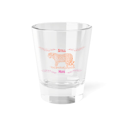 Still Here Jaguar | 1.5 oz Shot Glass | Lesbian