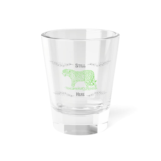 Still Here Jaguar | 1.5 oz Shot Glass | Aro